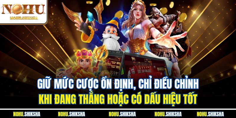 Cách Quản Lý Vốn Khi Chơi Nổ Hũ Giúp Thắng Lớn Tại Nohu 4 Giữ mức cược ổn định, chỉ điều chỉnh khi đang thắng hoặc có dấu hiệu tốt