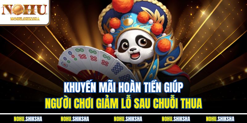 Khuyến mãi hoàn tiền giúp người chơi giảm lỗ sau chuỗi thua