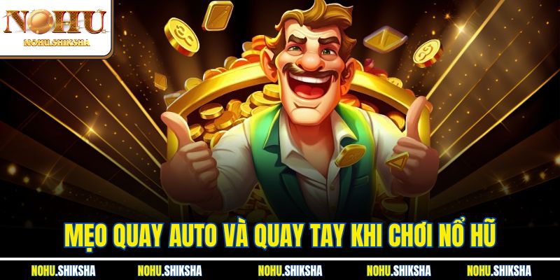 Mẹo Quay Auto Và Quay Tay Khi Chơi Nổ Hũ Tại Nohu