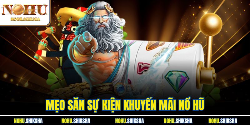 Mẹo Săn Sự Kiện Khuyến Mãi Nổ Hũ Không Thể Bỏ Lỡ Tại Nohu